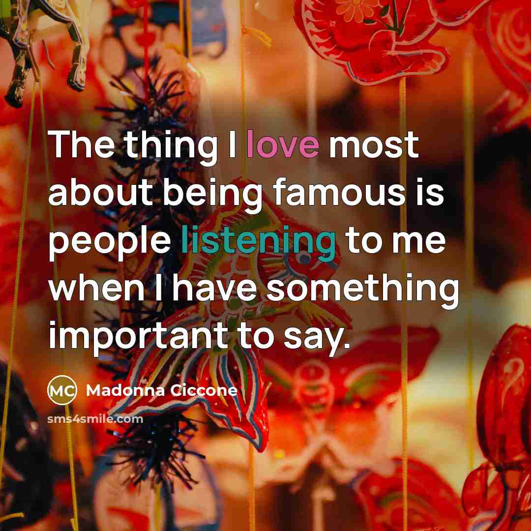 “The thing I love most about being famous is people…” quote by Madonna Ciccone