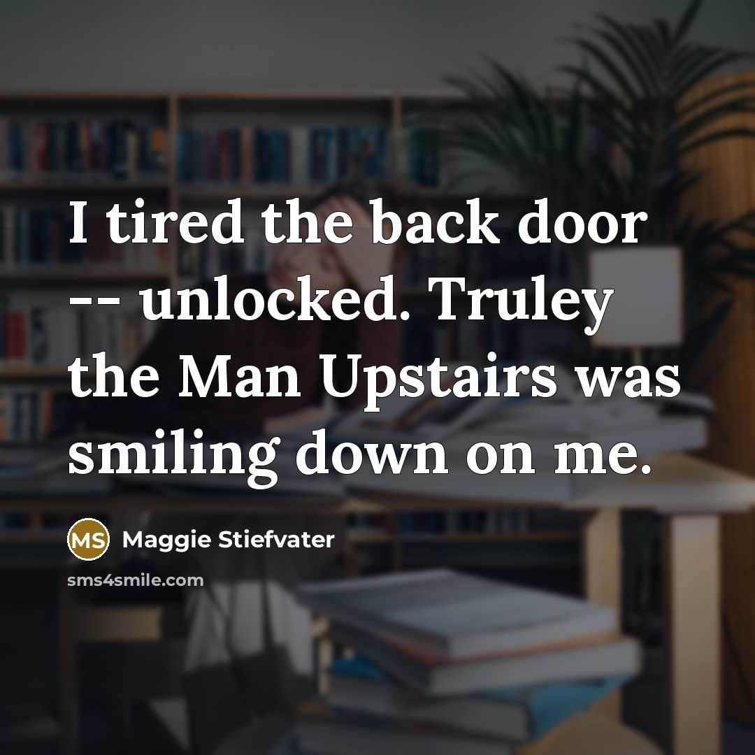 “I tired the back door -- unlocked. Truley the Man…” quote by Maggie Stiefvater
