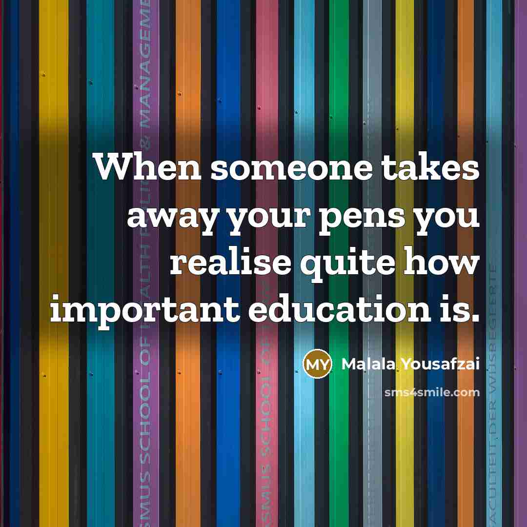 “When someone takes away your pens you realise quite how…” quote by Malala Yousafzai
