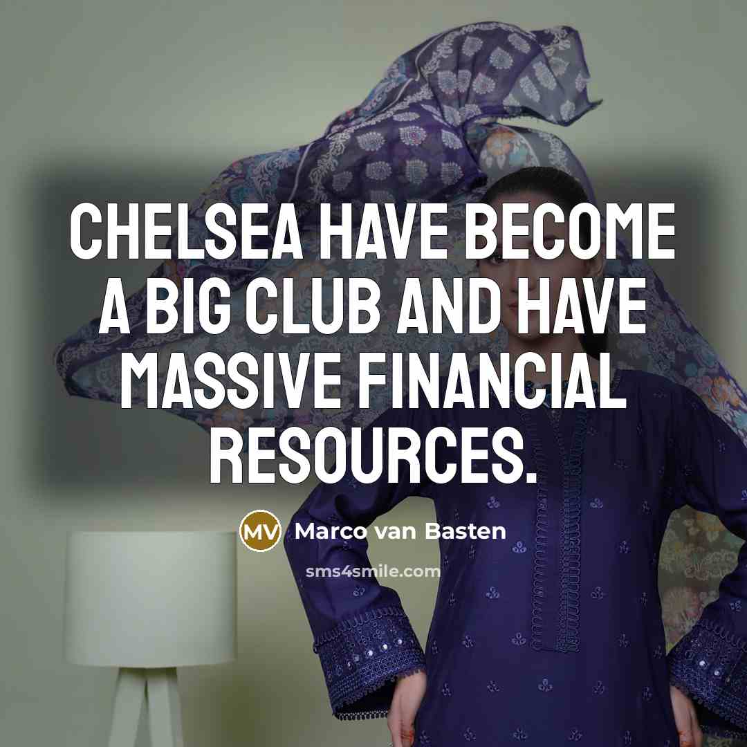 “Chelsea have become a big club and have massive financial…” quote by Marco van Basten