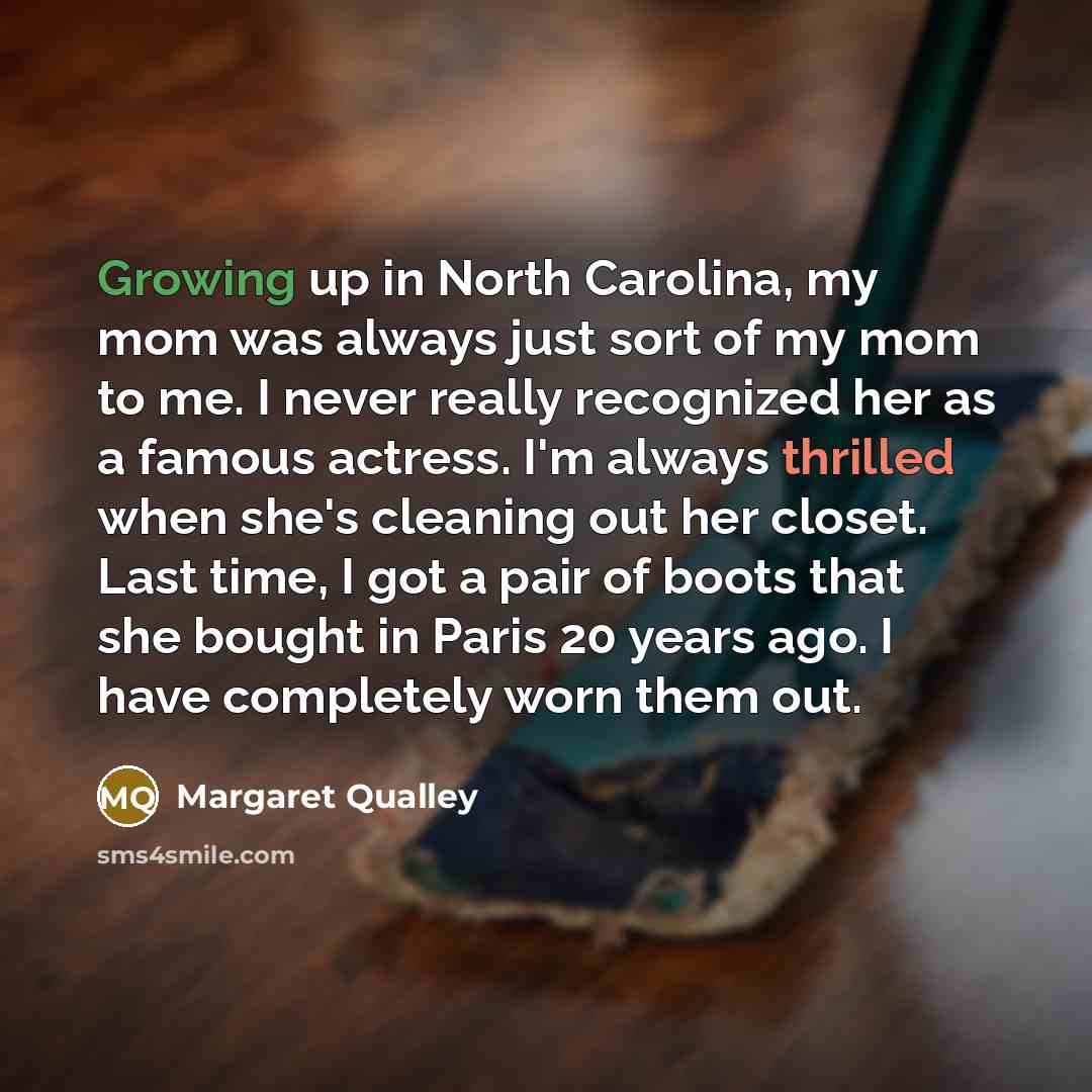 “Growing up in North Carolina, my mom was always just…” quote by Margaret Qualley