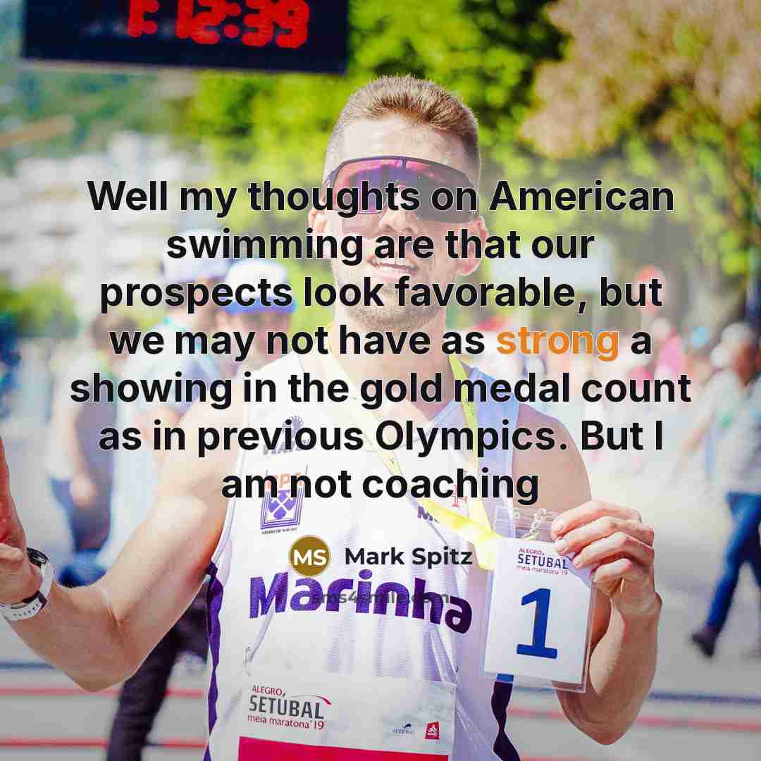“Well my thoughts on American swimming are that our prospects…” quote by Mark Spitz