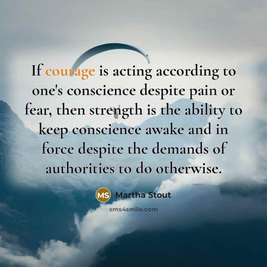 “If courage is acting according to one's conscience despite pain…” quote by Martha Stout