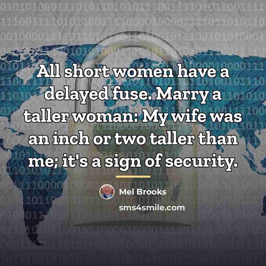 “All short women have a delayed fuse. Marry a taller…” quote by Mel Brooks