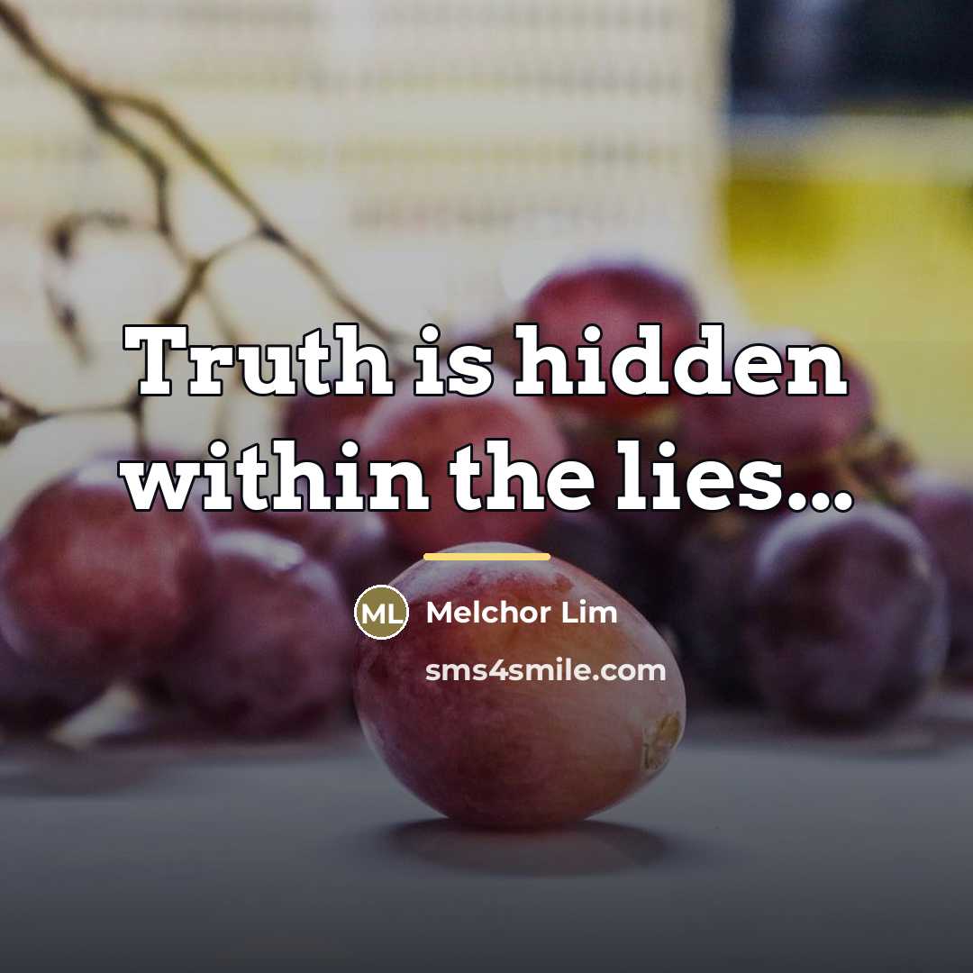 “Truth is hidden within the lies...…” quote by Melchor Lim