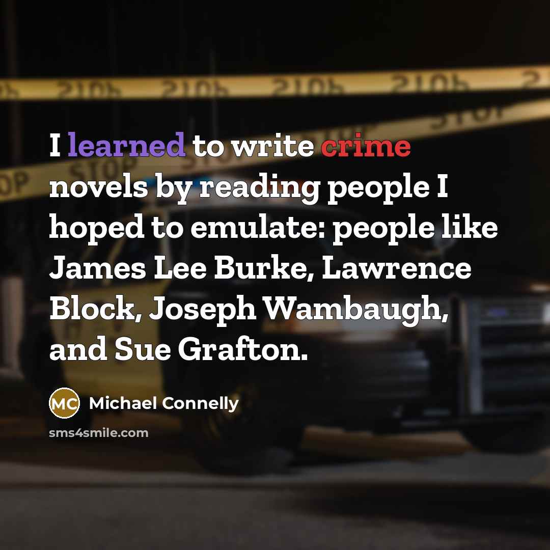 “I learned to write crime novels by reading people I…” quote by Michael Connelly