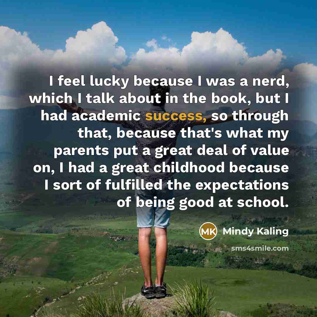 “I feel lucky because I was a nerd, which I…” quote by Mindy Kaling