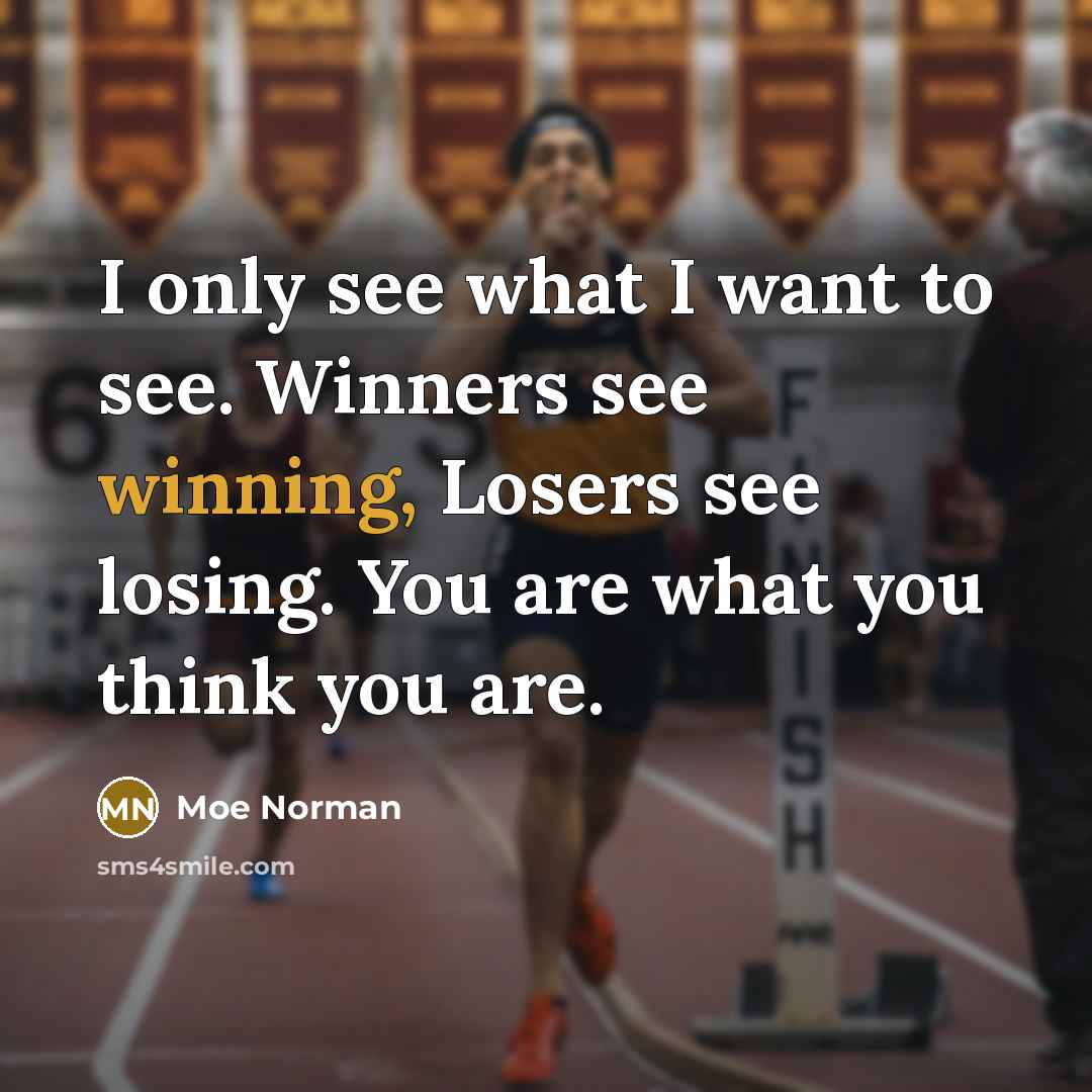 “I only see what I want to see. Winners see…” quote by Moe Norman