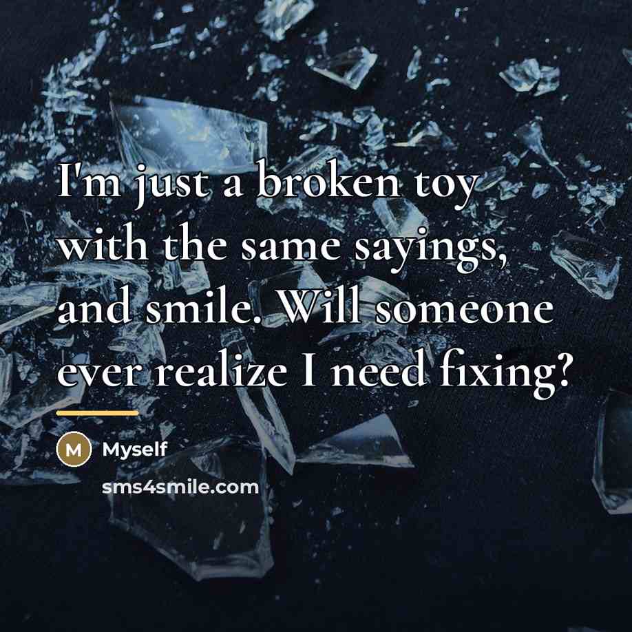“I'm just a broken toy with the same sayings, and…” quote by Myself