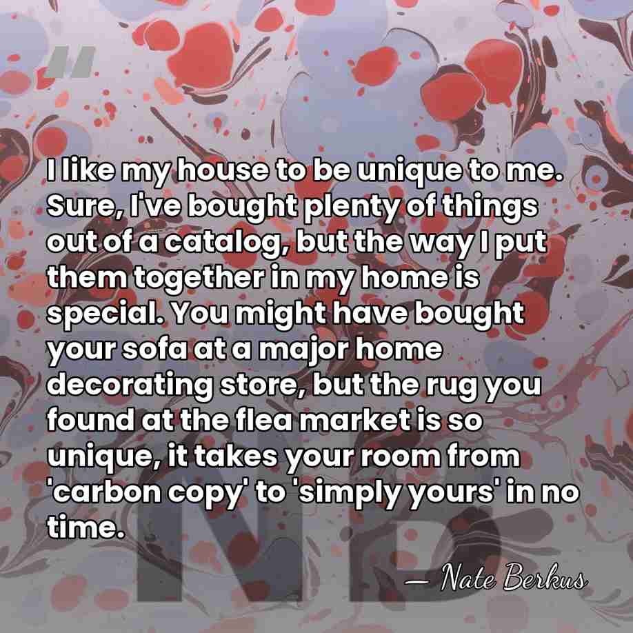I like my house to be unique to me. Sure, I've bought&hellip; - Nate Berkus
