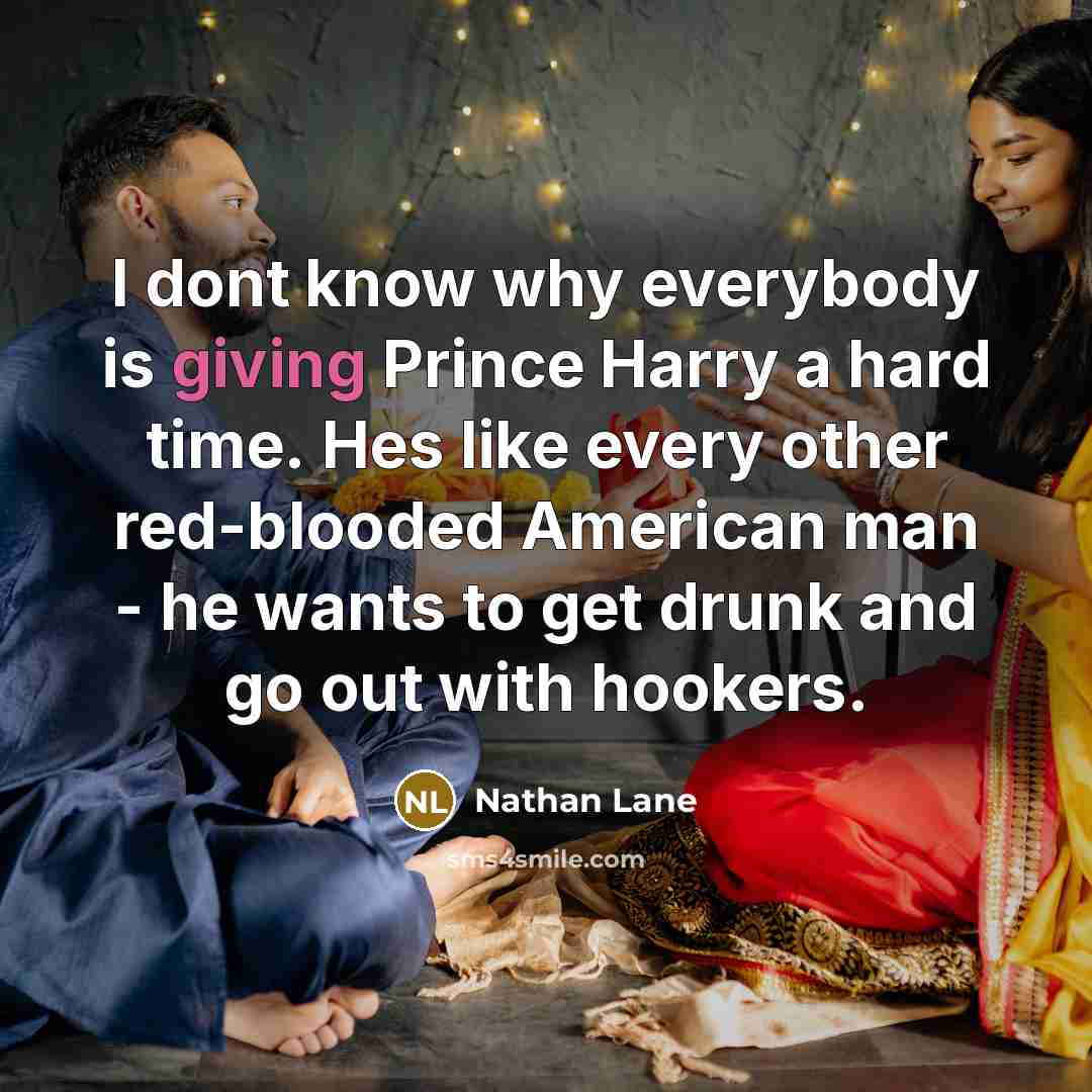 “I dont know why everybody is giving Prince Harry a…” quote by Nathan Lane