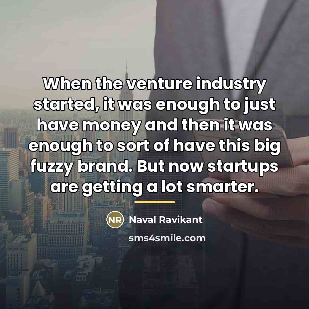 “When the venture industry started, it was enough to just…” quote by Naval Ravikant