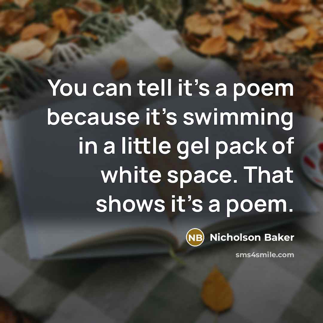 “You can tell it's a poem because it's swimming in…” quote by Nicholson Baker