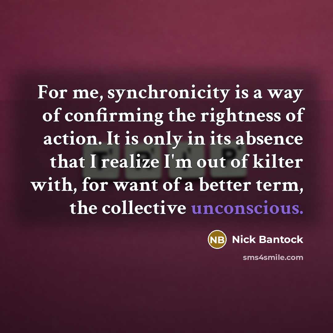 “For me, synchronicity is a way of confirming the rightness…” quote by Nick Bantock