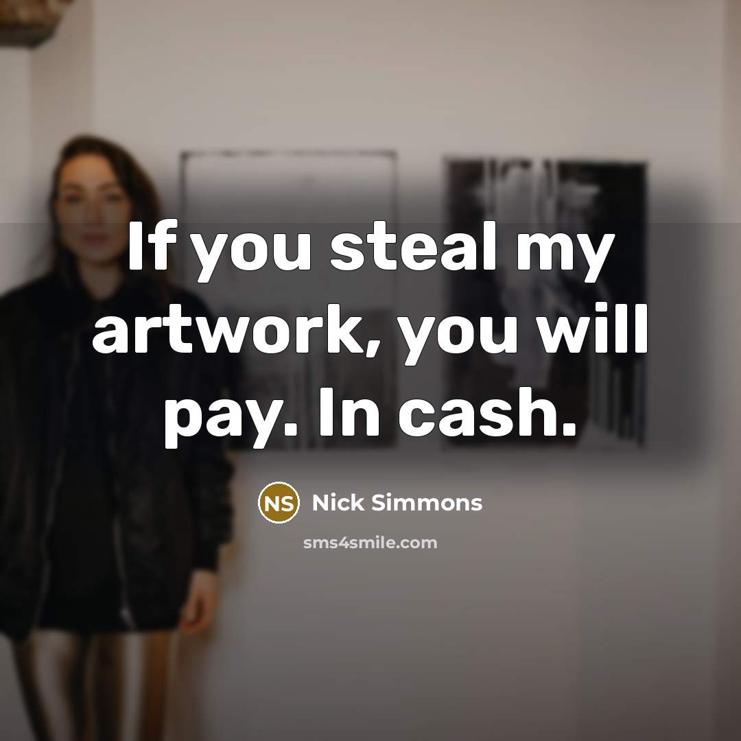 “If you steal my artwork, you will pay. In cash.…” quote by Nick Simmons