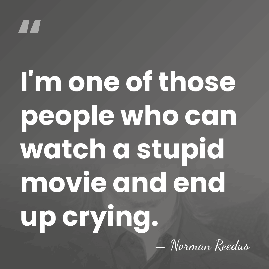 I'm one of those people who can watch a stupid movie and&hellip; - Norman Reedus
