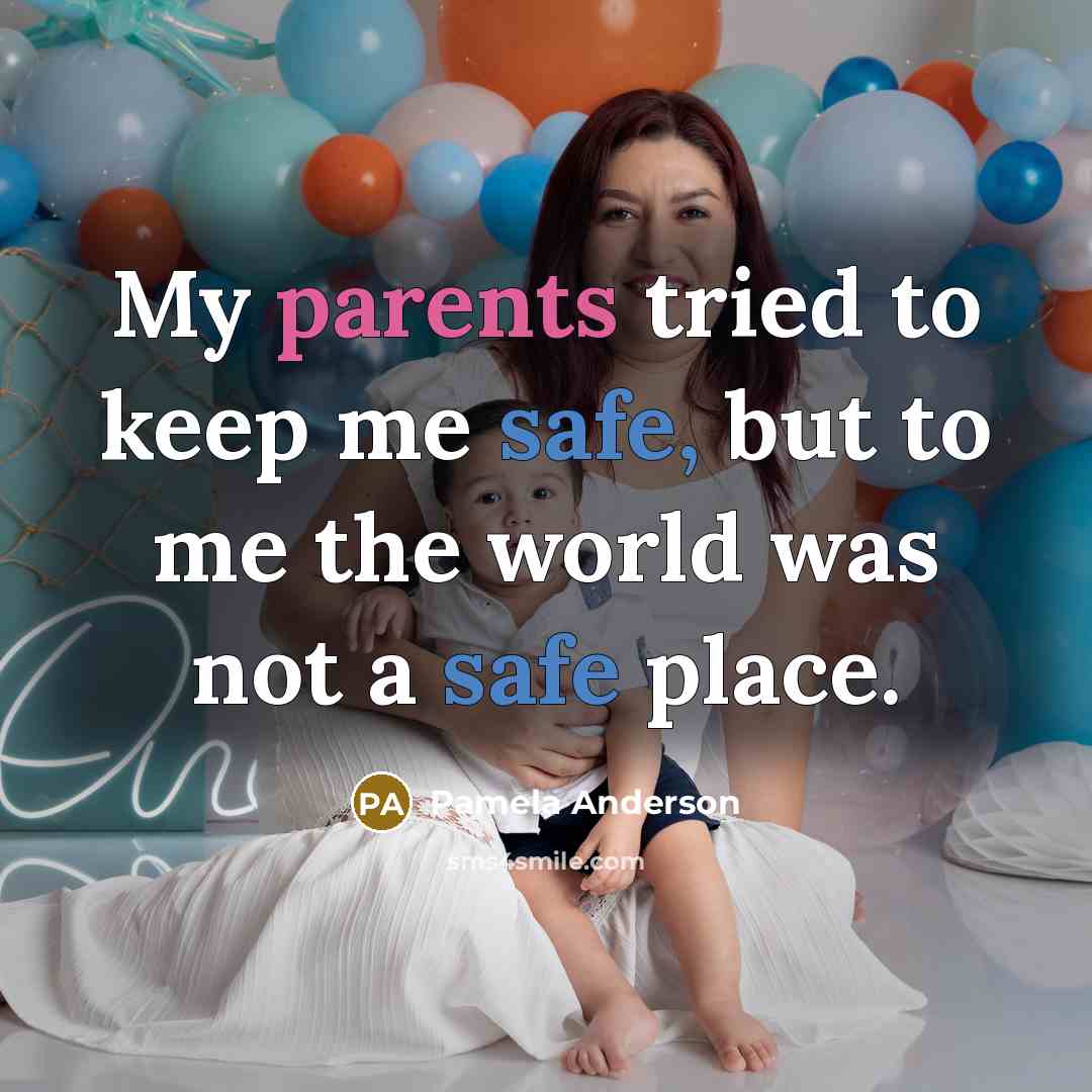 “My parents tried to keep me safe, but to me…” quote by Pamela Anderson