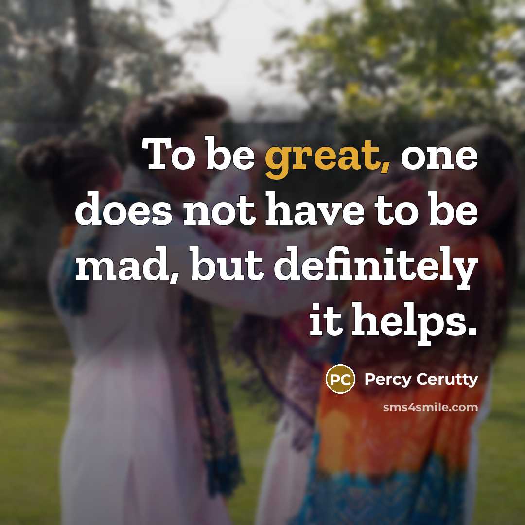 “To be great, one does not have to be mad,…” quote by Percy Cerutty