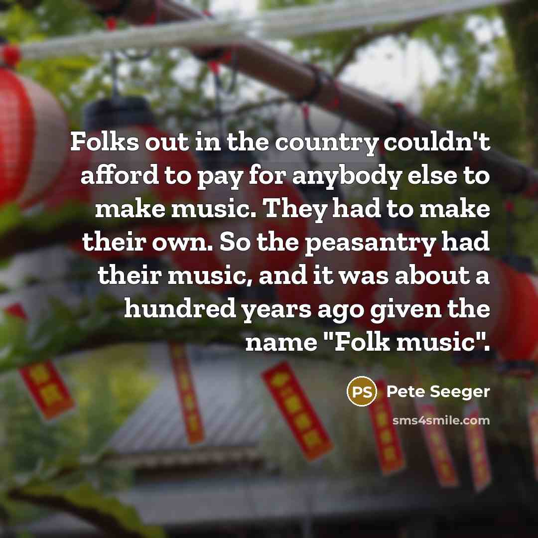 “Folks out in the country couldn't afford to pay for…” quote by Pete Seeger