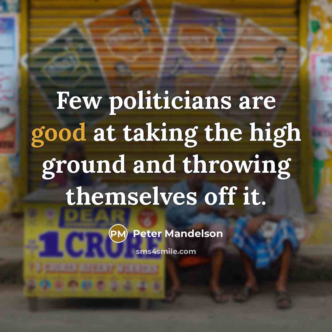 “Few politicians are good at taking the high ground and…” quote by Peter Mandelson