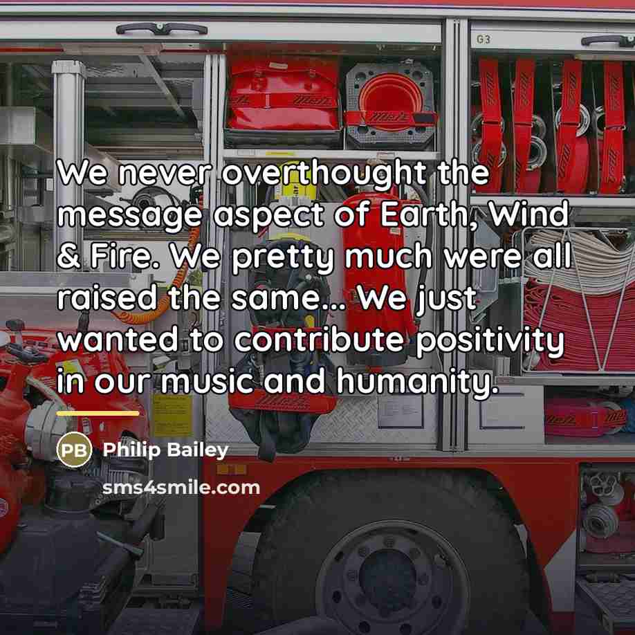 “We never overthought the message aspect of Earth, Wind &…” quote by Philip Bailey