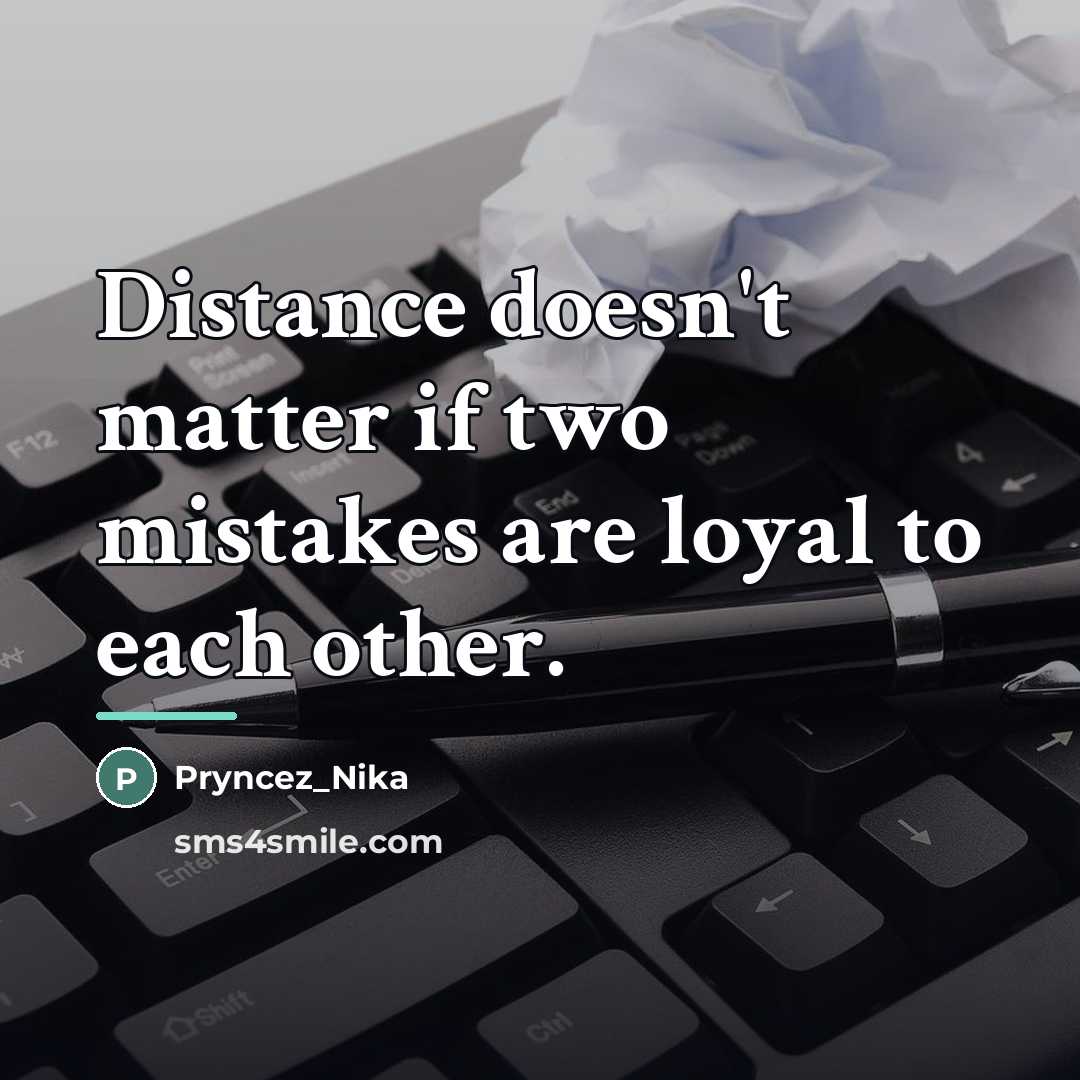 “Distance doesn't matter if two mistakes are loyal to each…” quote by Pryncez_Nika