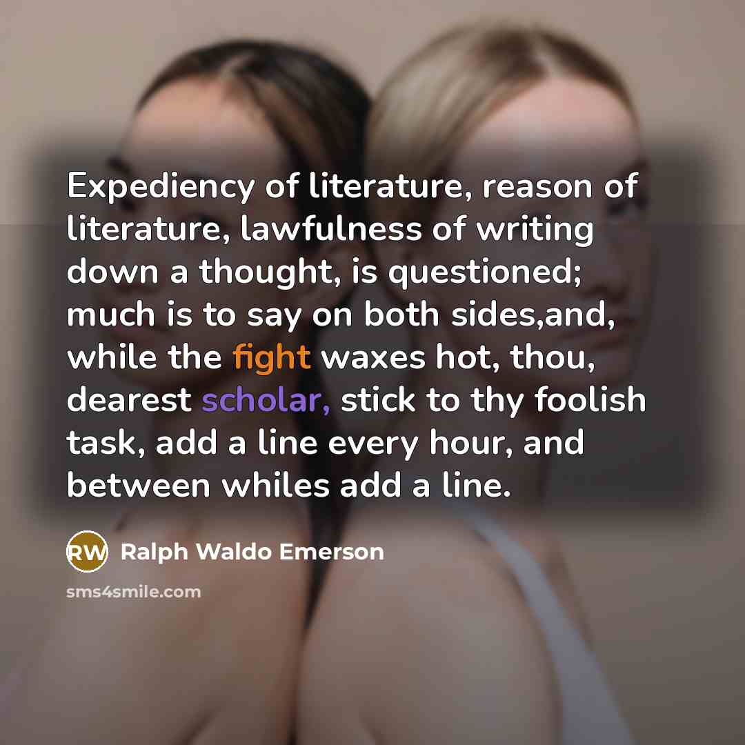 “Expediency of literature, reason of literature, lawfulness of writing down…” quote by Ralph Waldo Emerson
