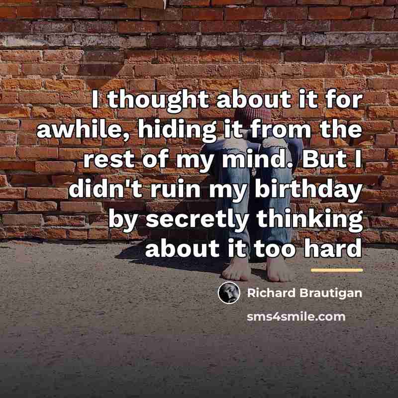 “I thought about it for awhile, hiding it from the…” quote by Richard Brautigan