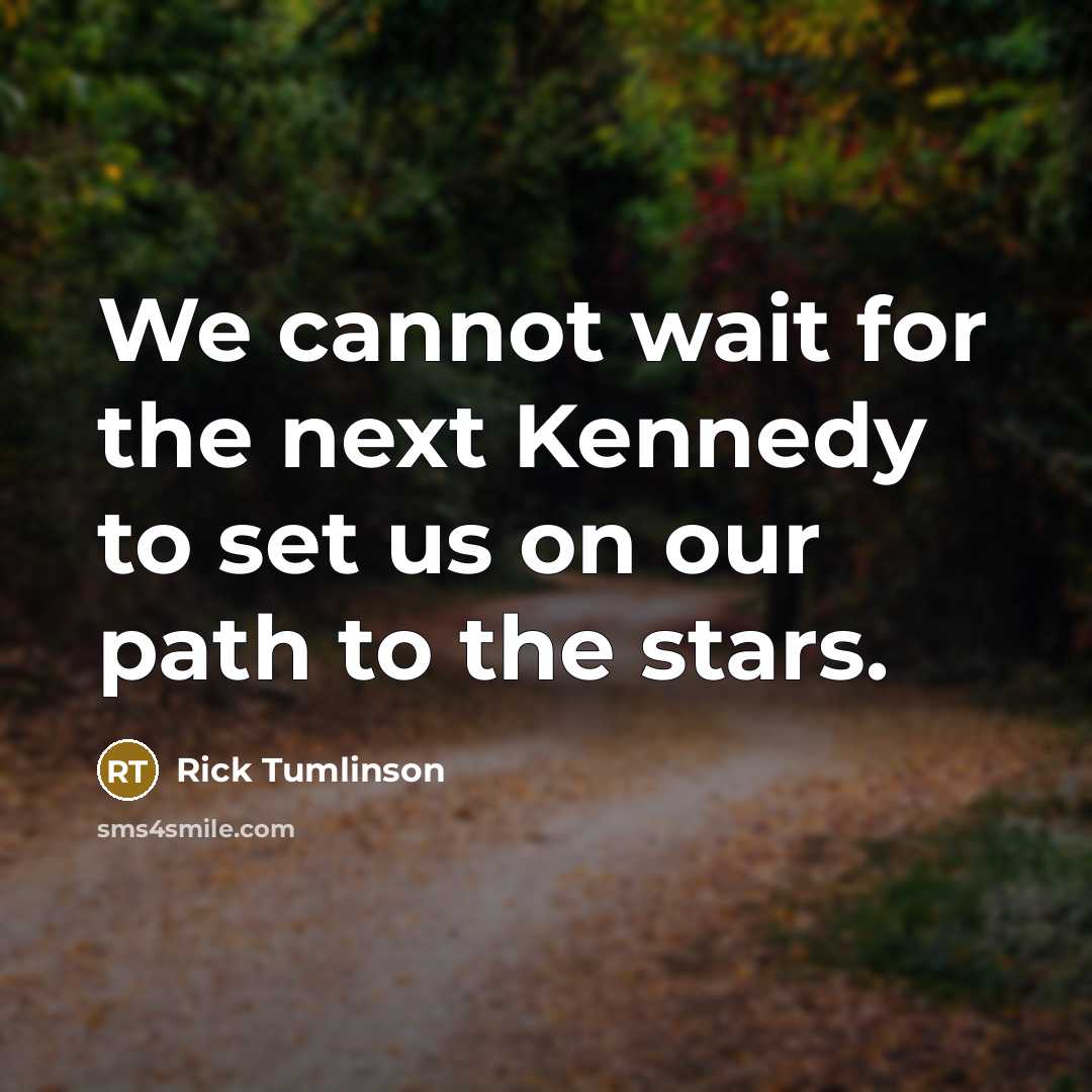“We cannot wait for the next Kennedy to set us…” quote by Rick Tumlinson