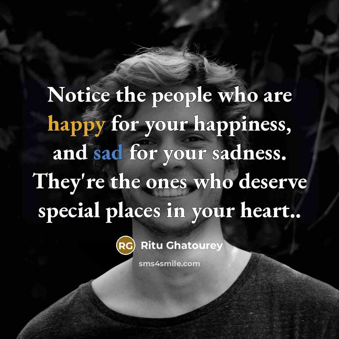 “Notice the people who are happy for your happiness, and…” quote by Ritu Ghatourey