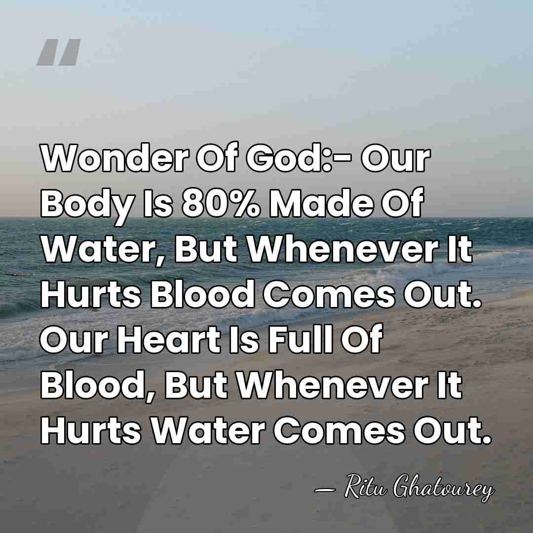 Wonder Of God:- Our Body Is 80% Made Of Water, But Whenever&hellip; - Ritu Ghatourey