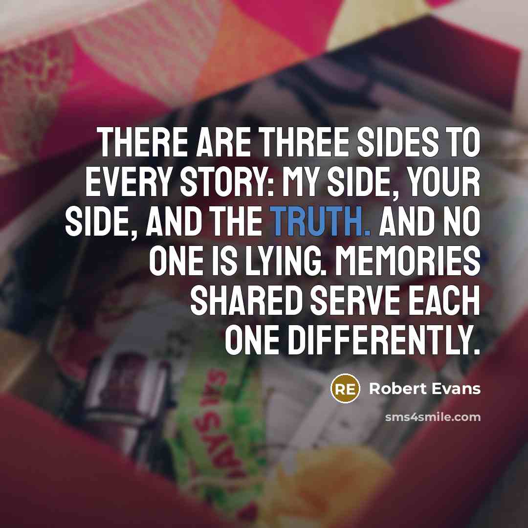 “There are three sides to every story: my side, your…” quote by Robert Evans