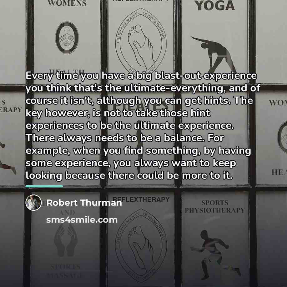 “Every time you have a big blast-out experience you think…” quote by Robert Thurman