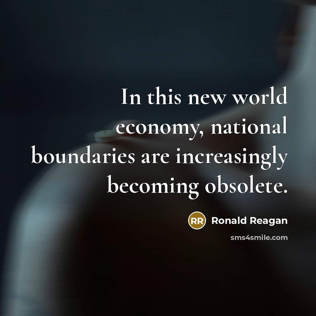 “In this new world economy, national boundaries are increasingly becoming…” quote by Ronald Reagan