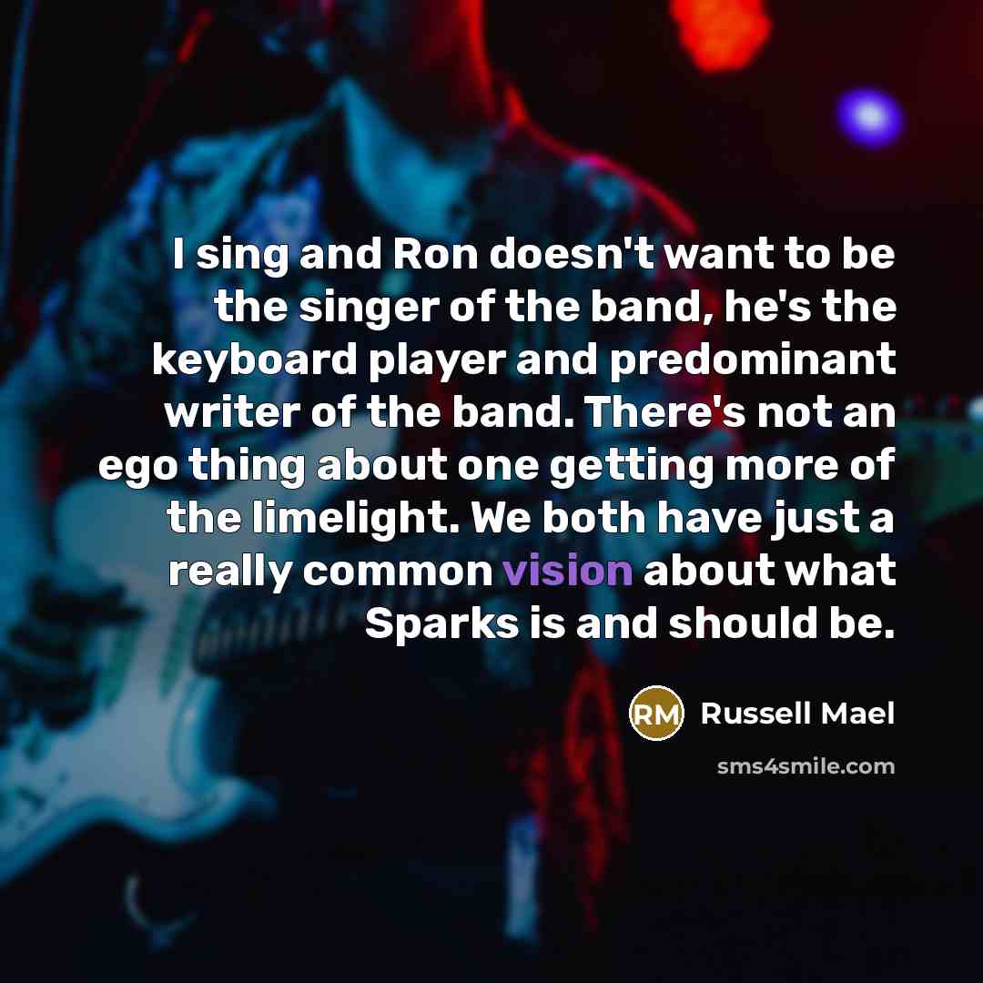“I sing and Ron doesn't want to be the singer…” quote by Russell Mael