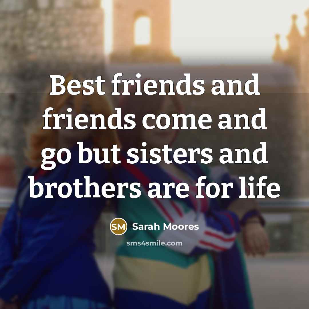 “Best friends and friends come and go but sisters and…” quote by Sarah Moores