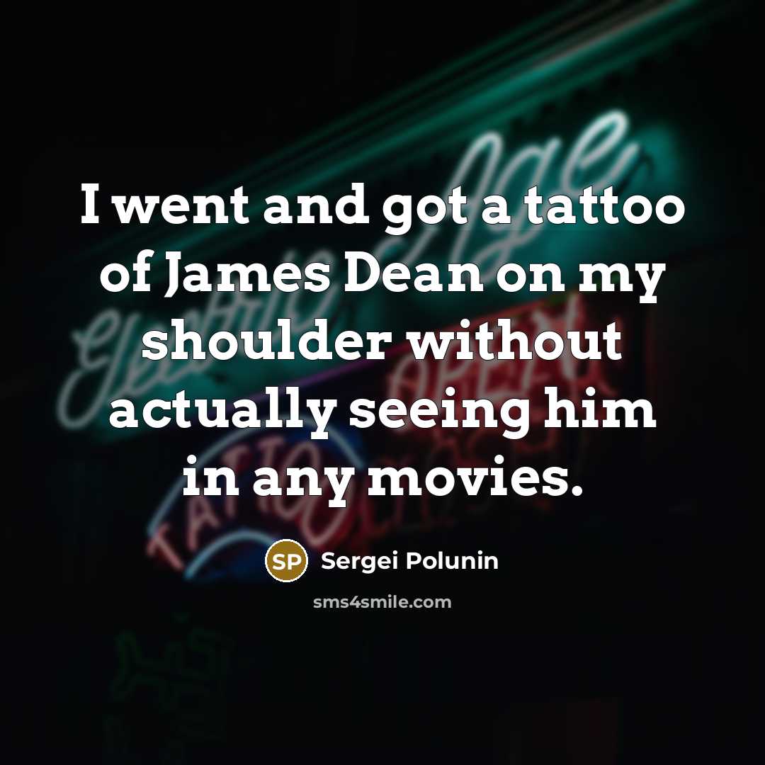 “I went and got a tattoo of James Dean on…” quote by Sergei Polunin