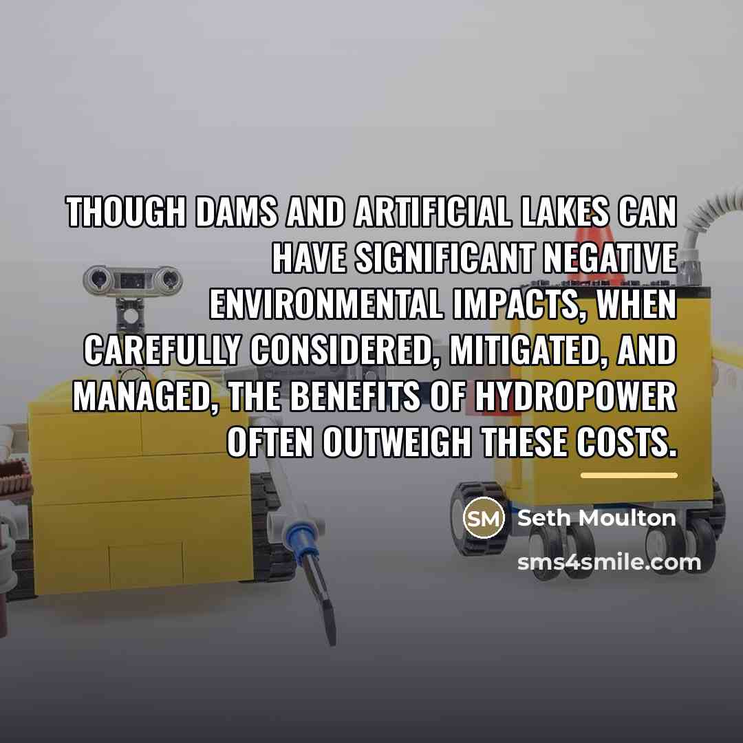 “Though dams and artificial lakes can have significant negative environmental…” quote by Seth Moulton