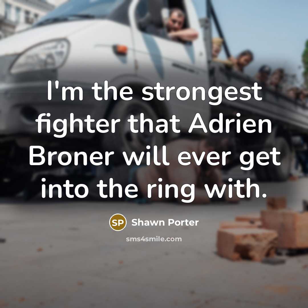 “I'm the strongest fighter that Adrien Broner will ever get…” quote by Shawn Porter