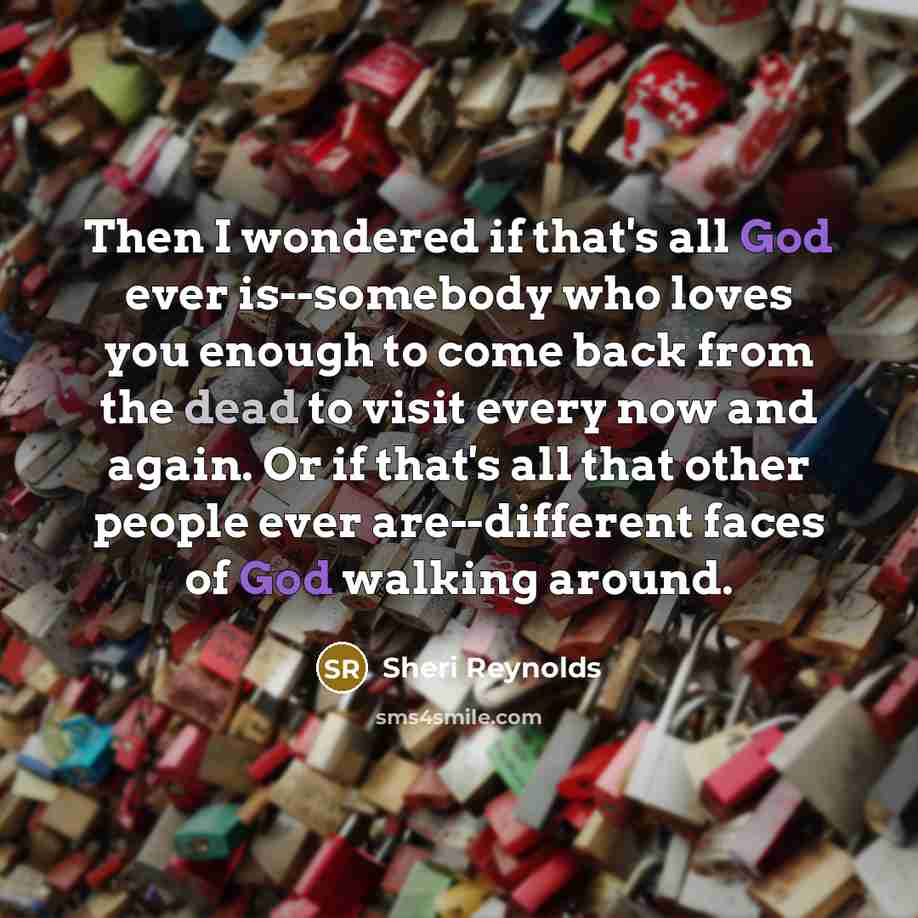 “Then I wondered if that's all God ever is--somebody who…” quote by Sheri Reynolds