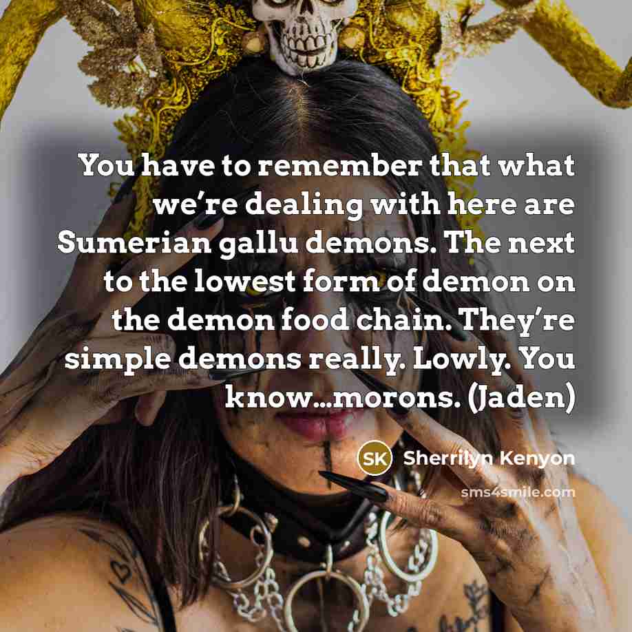 “You have to remember that what we’re dealing with here…” quote by Sherrilyn Kenyon