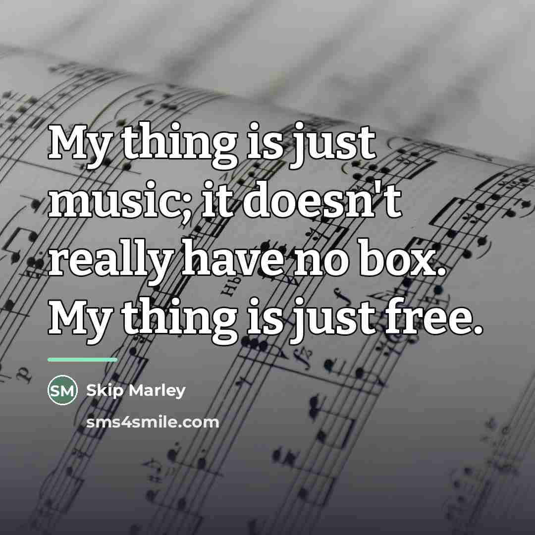 “My thing is just music; it doesn't really have no…” quote by Skip Marley