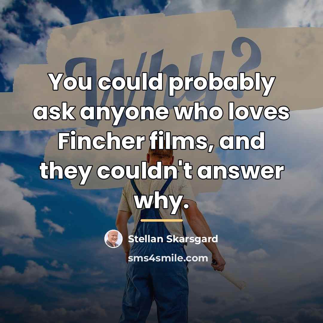 “You could probably ask anyone who loves Fincher films, and…” quote by Stellan Skarsgard