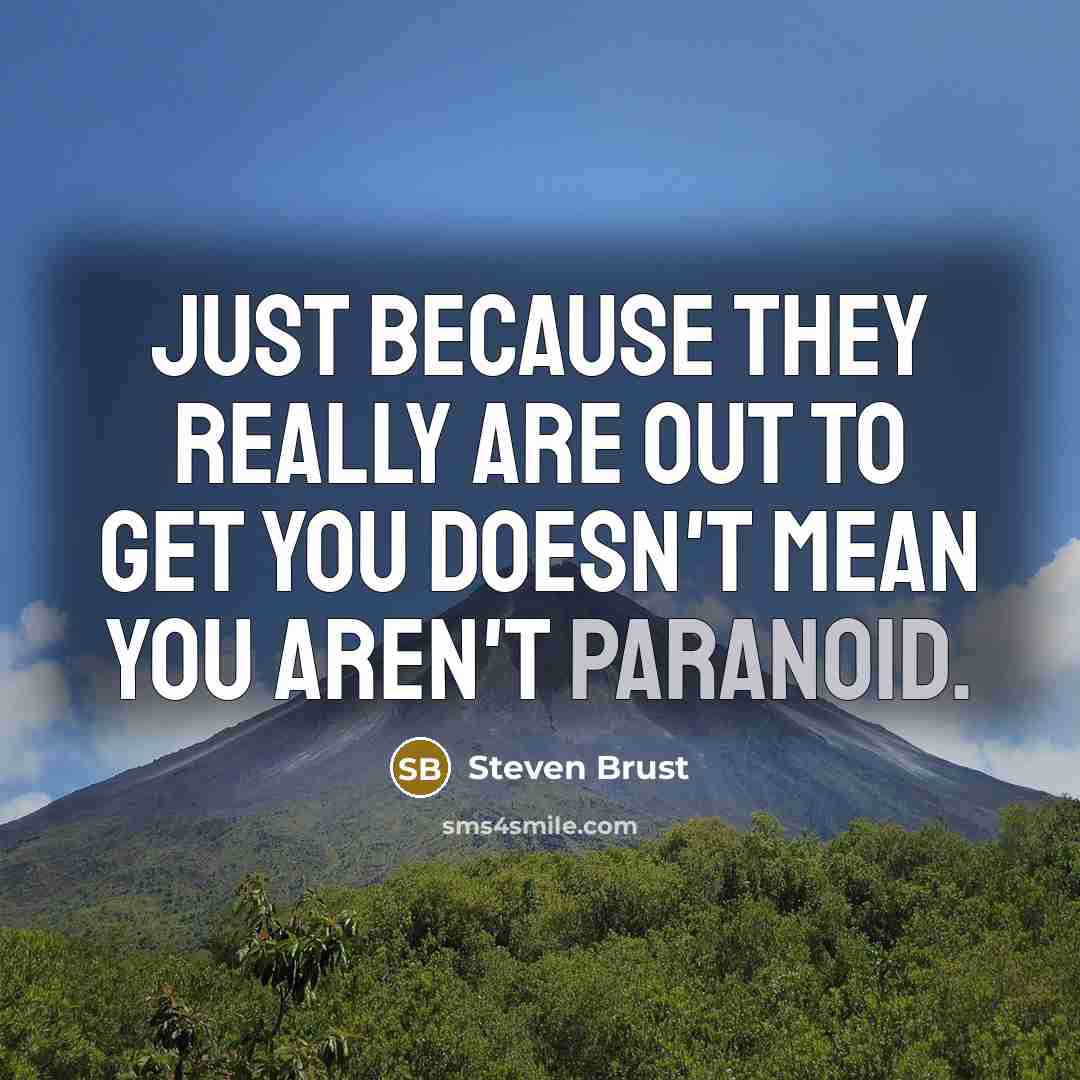“Just because they really are out to get you doesn't…” quote by Steven Brust
