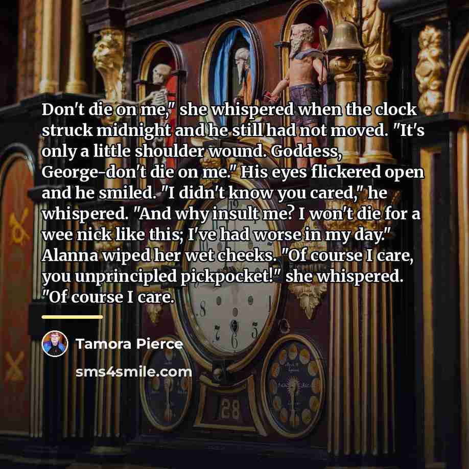 “Don't die on me," she whispered when the clock struck…” quote by Tamora Pierce