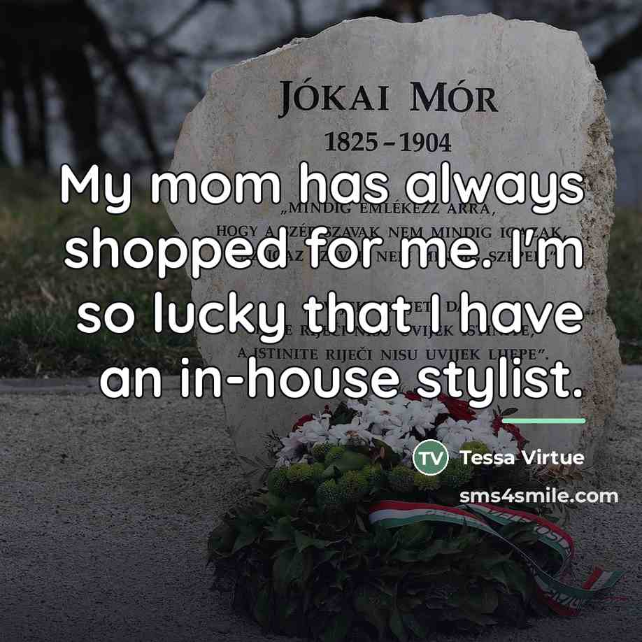 “My mom has always shopped for me. I'm so lucky…” quote by Tessa Virtue