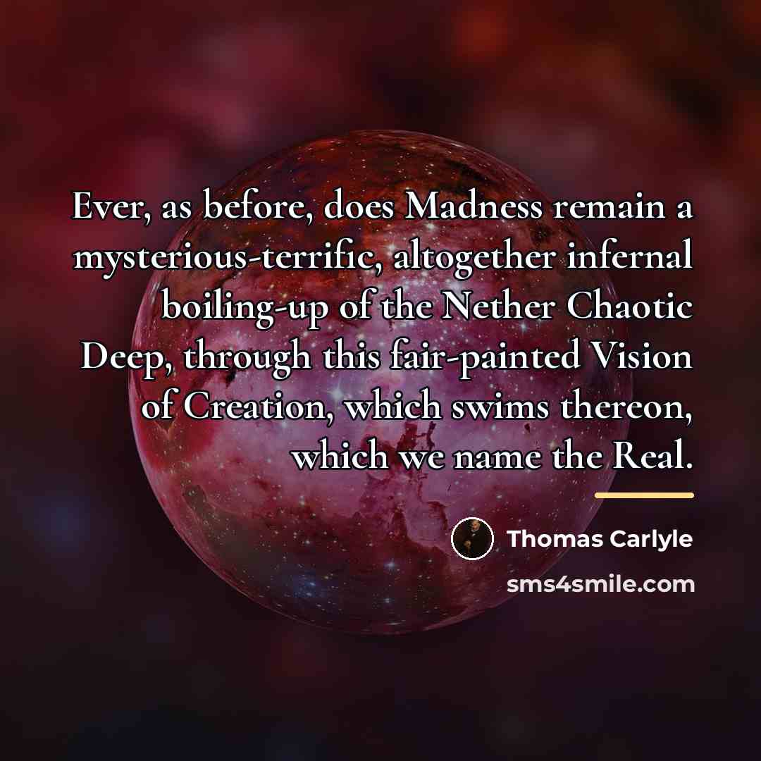 “Ever, as before, does Madness remain a mysterious-terrific, altogether infernal…” quote by Thomas Carlyle