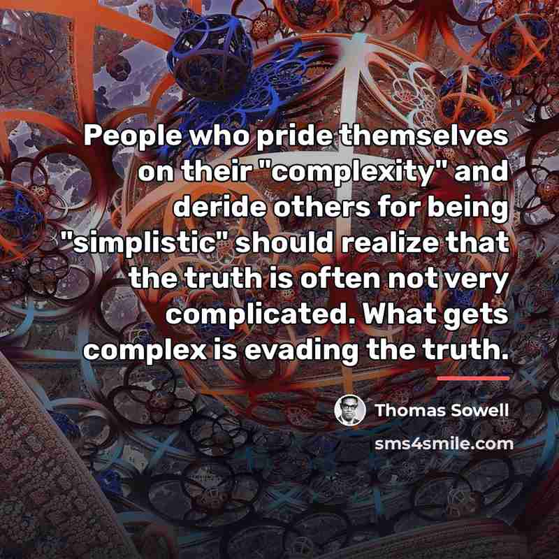 “People who pride themselves on their "complexity" and deride others…” quote by Thomas Sowell