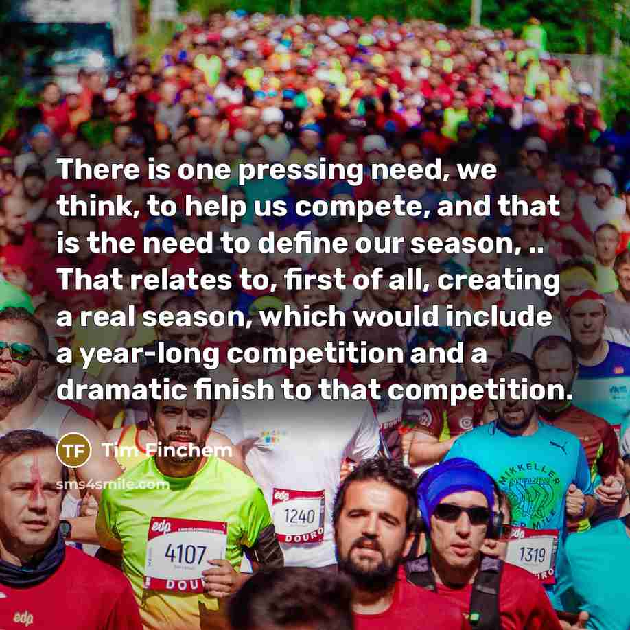 “There is one pressing need, we think, to help us…” quote by Tim Finchem