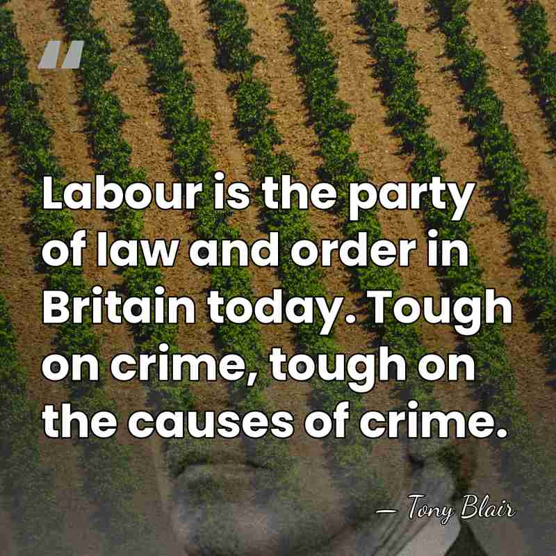 Labour is the party of law and order in Britain today. Tough&hellip; - Tony Blair
